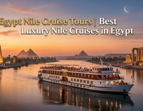 Egypt Nile Cruise Tours: The Ultimate Guide to Luxury Cruises Between Luxor and Aswan